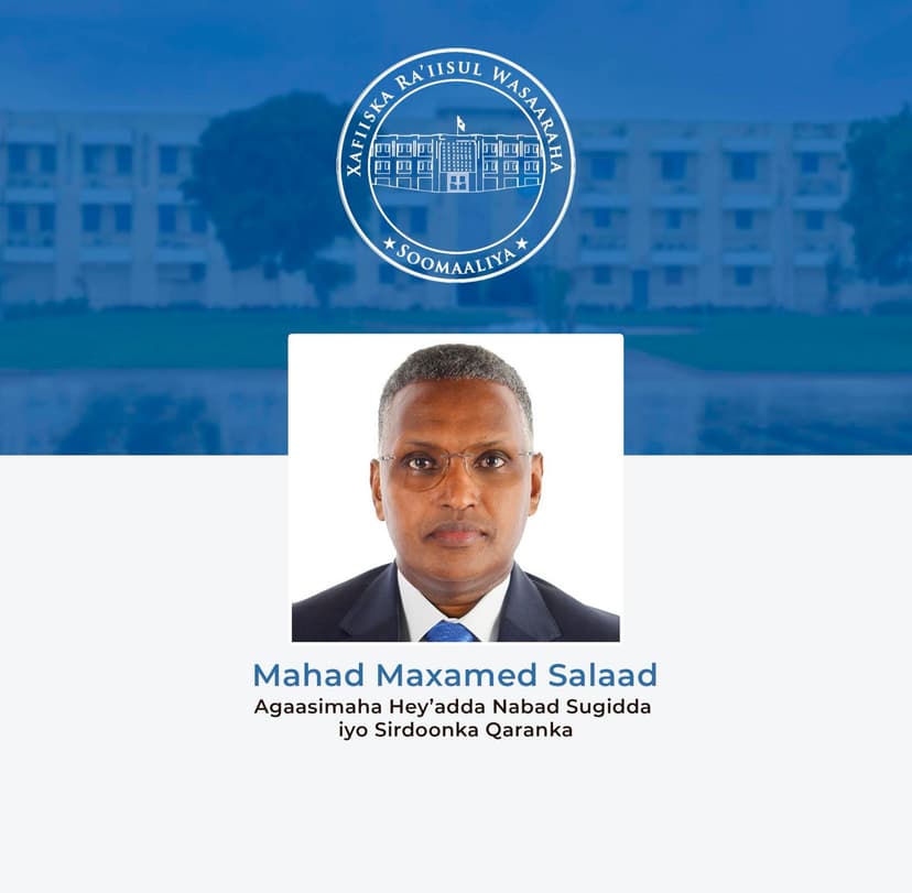 Golaha Wasiirada oo Agaasimaha NISA u magacaabay Mudane Mahad Maxamed Salaad